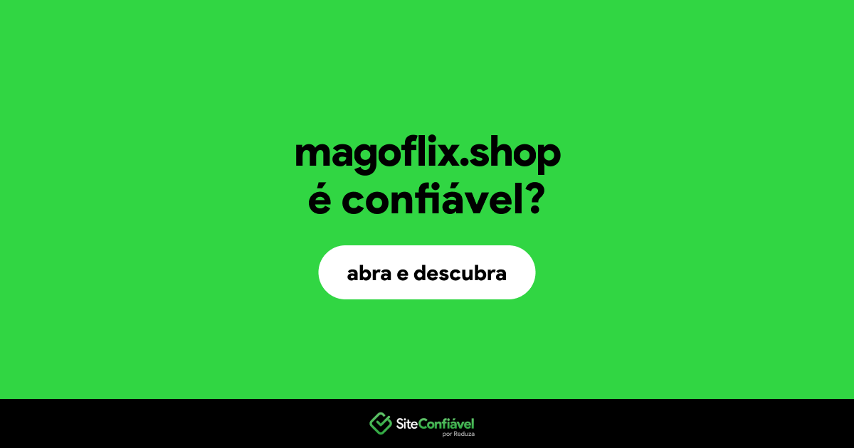 O site magoflix.shop é confiável?