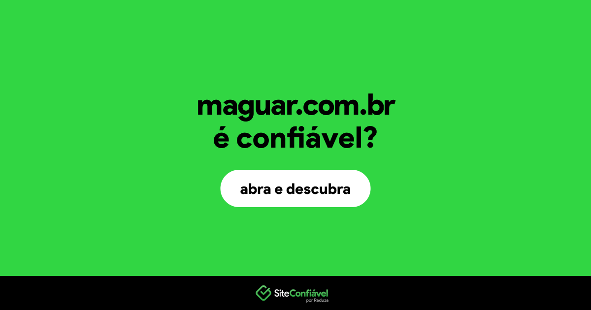 O site maguar.com.br é confiável?