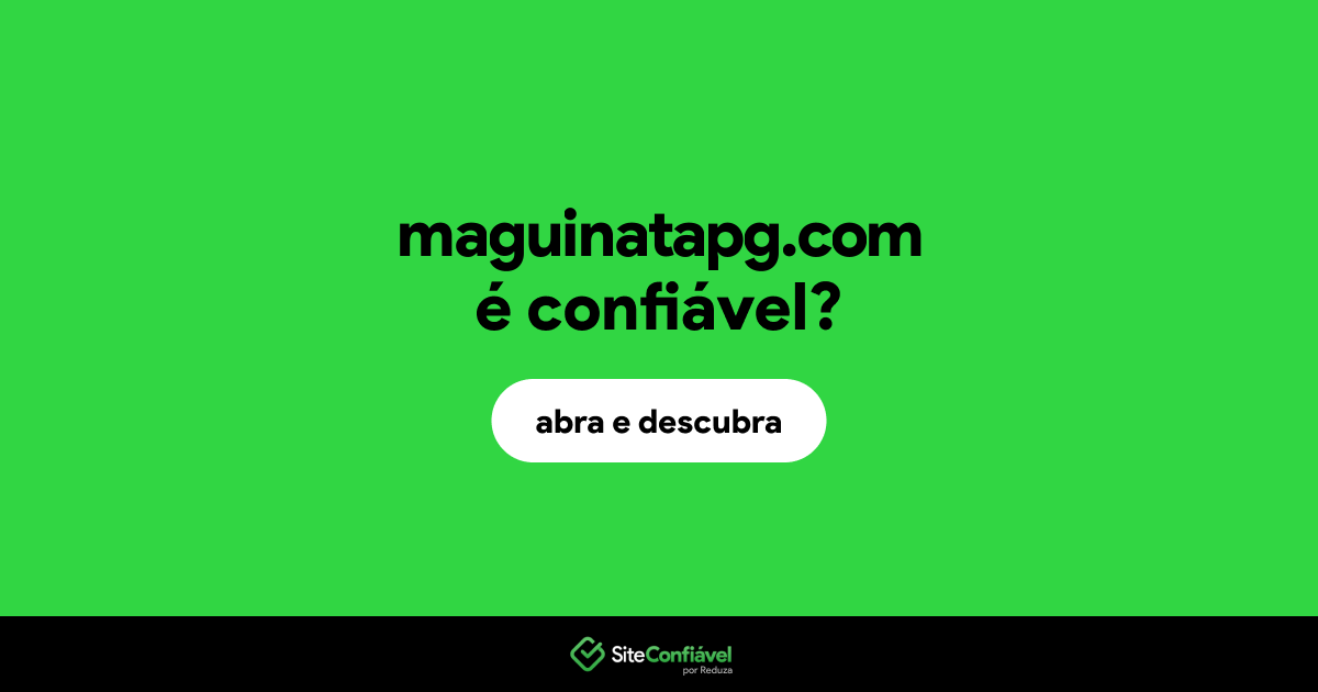 O site maguinatapg.com é confiável?