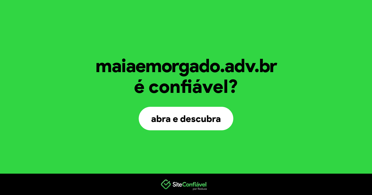 O site maiaemorgado.adv.br é confiável?