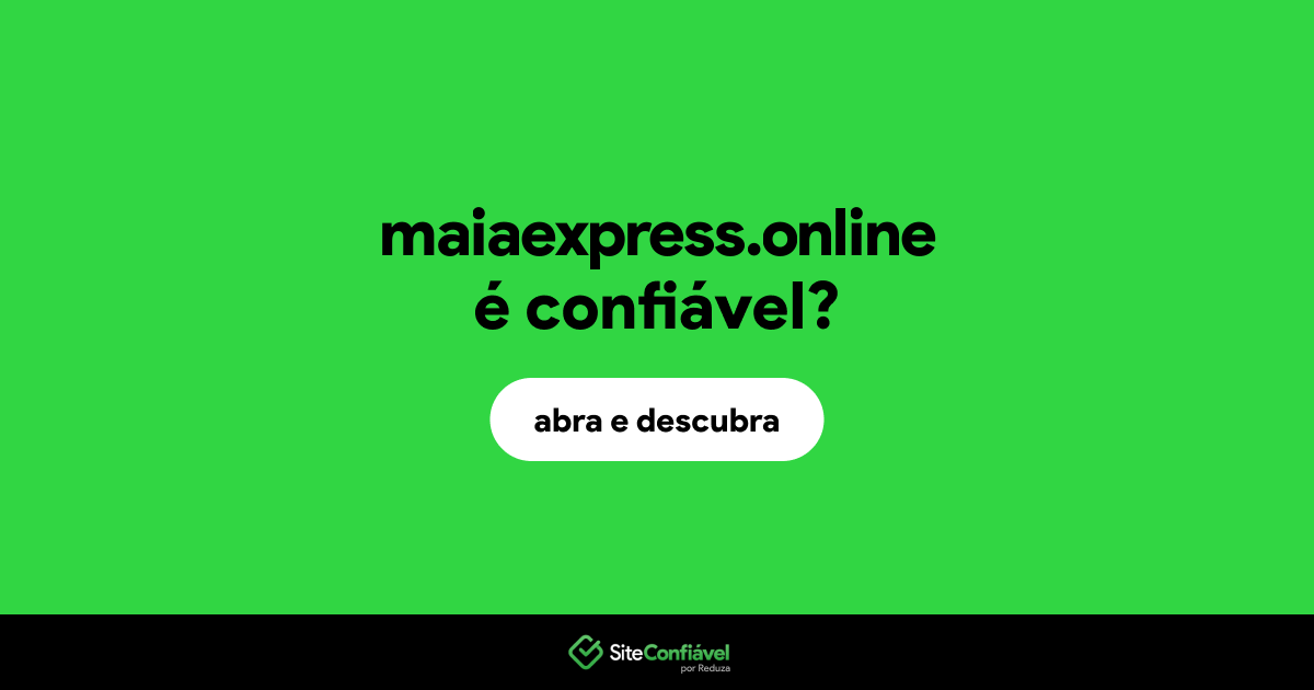 O site maiaexpress.online é confiável?