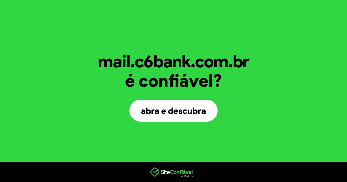 O site mail.c6bank.com.br é confiável?