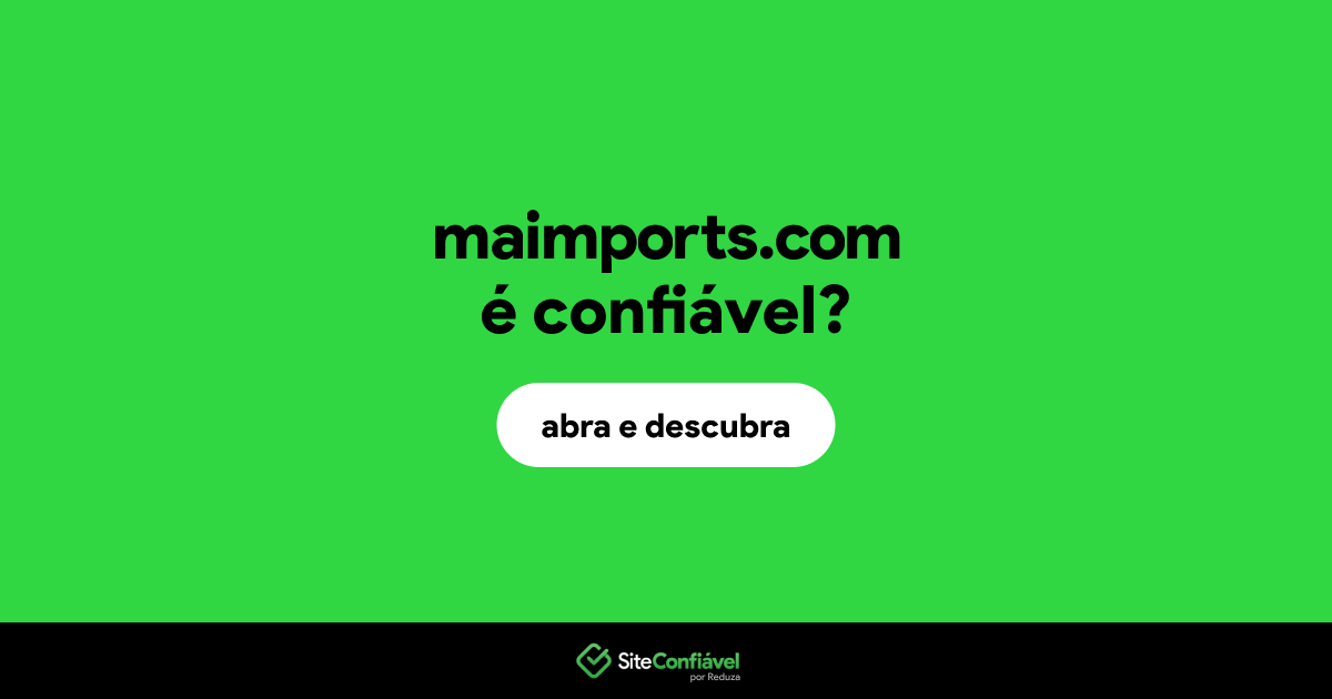 O site maimports.com é confiável?