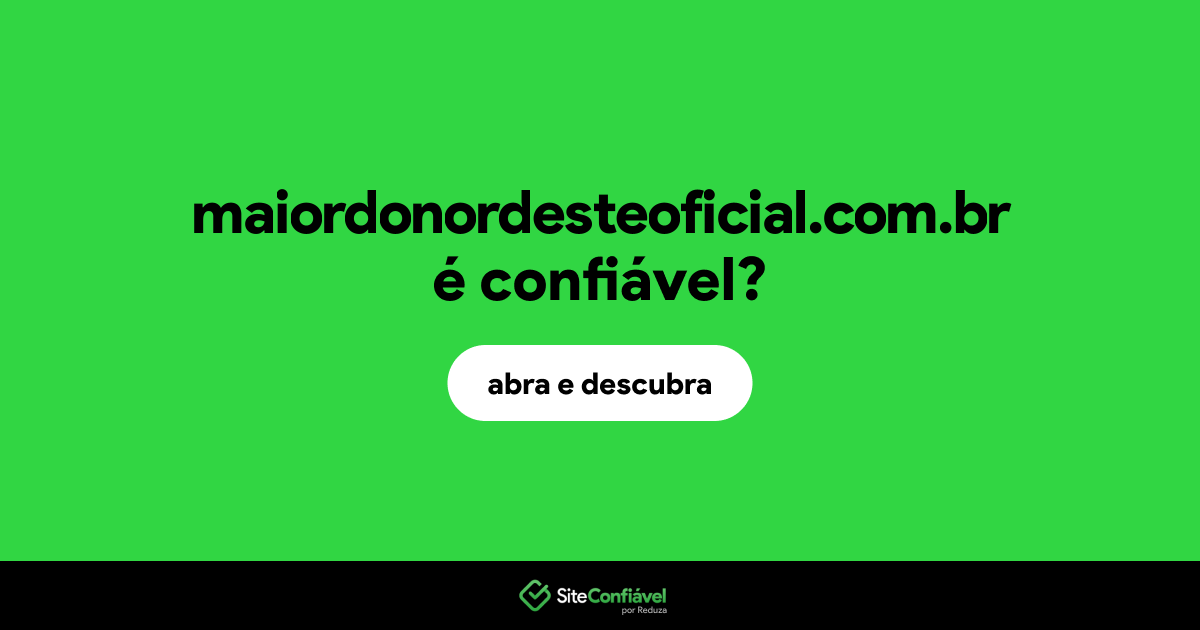 O site maiordonordesteoficial.com.br é confiável?