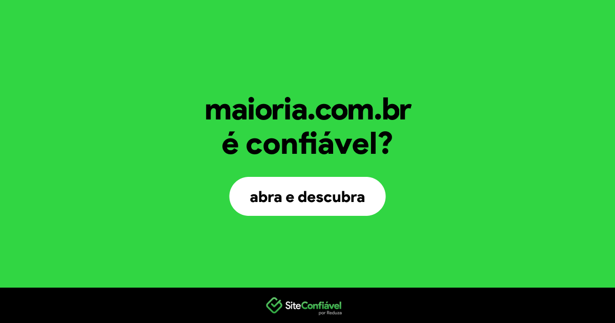 O site maioria.com.br é confiável?