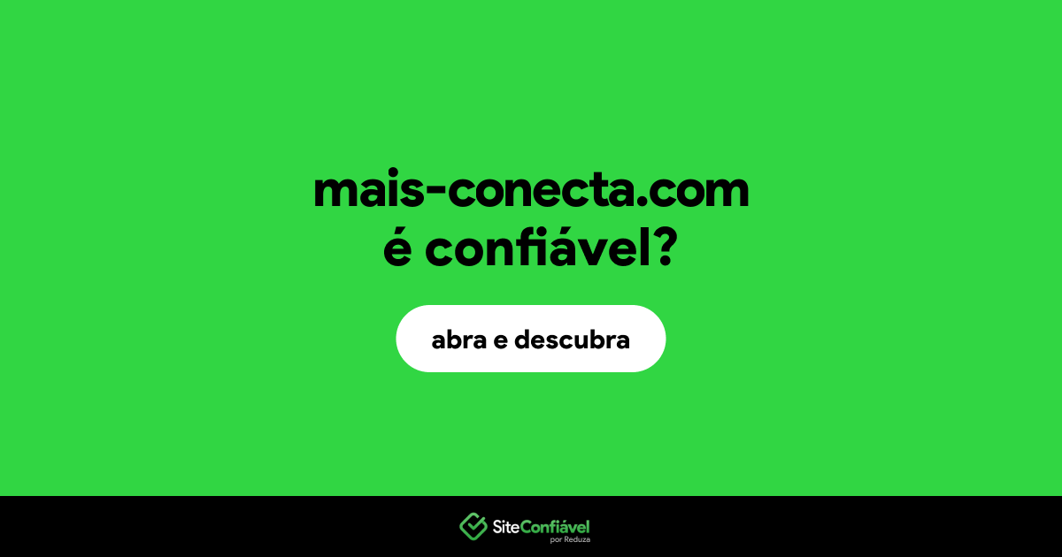 O site mais-conecta.com é confiável?