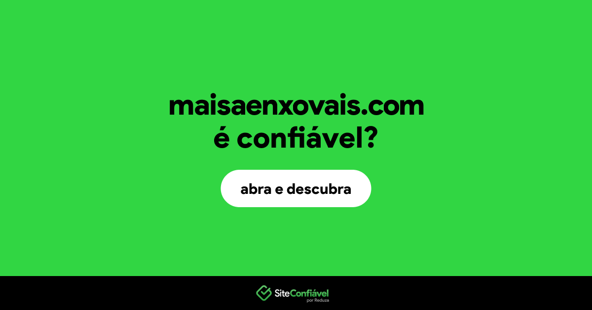 O site maisaenxovais.com é confiável?