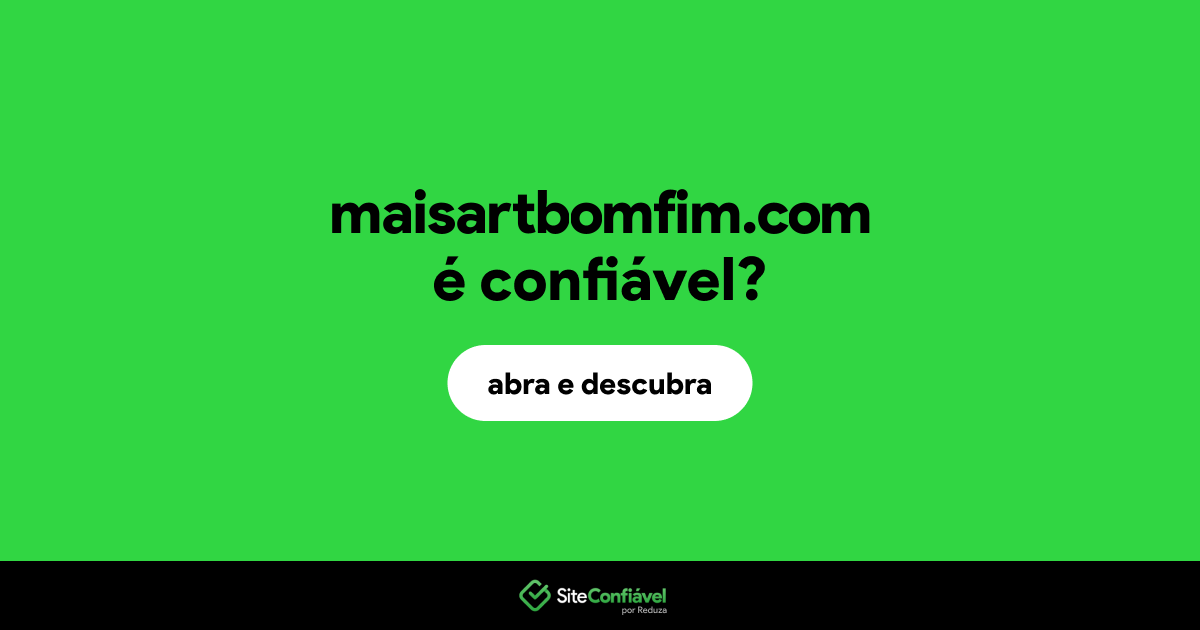 O site maisartbomfim.com é confiável?
