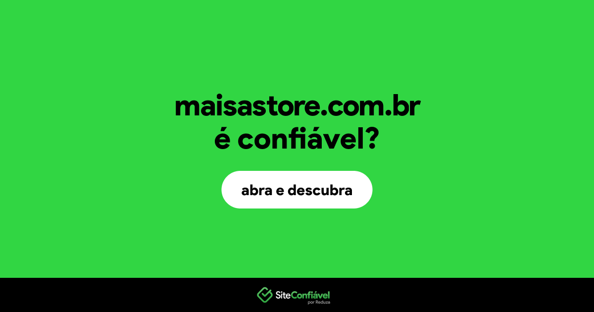 O site maisastore.com.br é confiável?