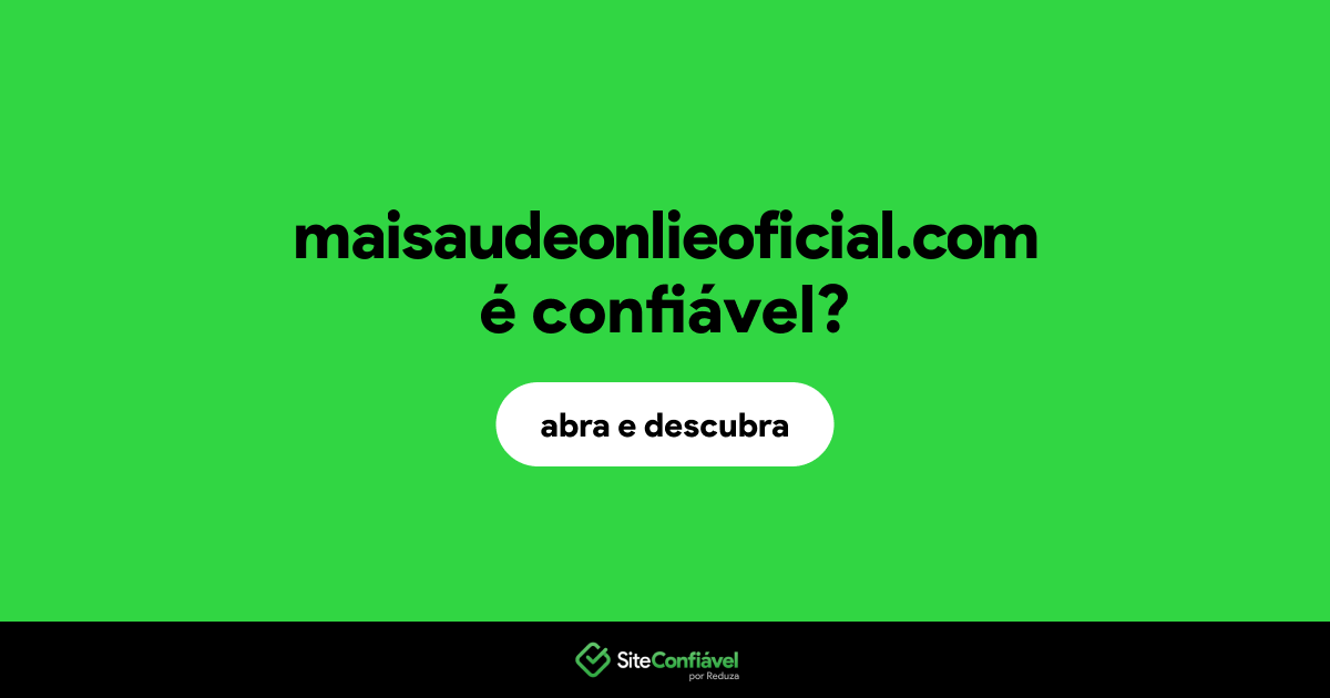 O site maisaudeonlieoficial.com é confiável?