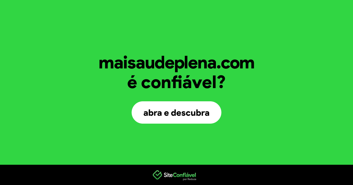 O site maisaudeplena.com é confiável?