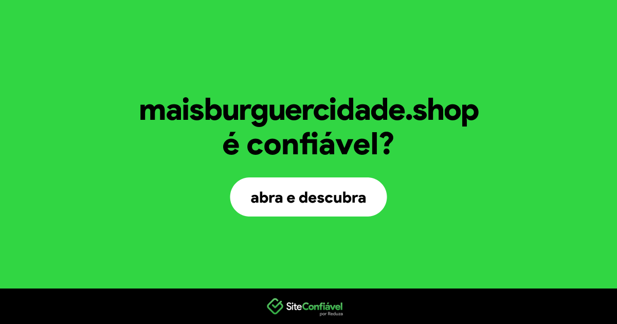 O site maisburguercidade.shop é confiável?