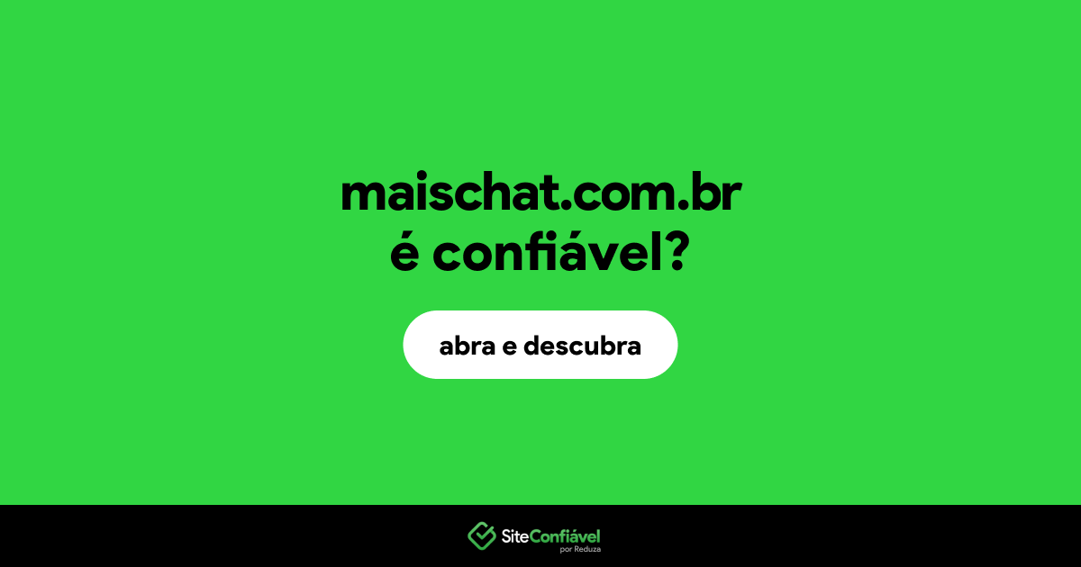 O site maischat.com.br é confiável?