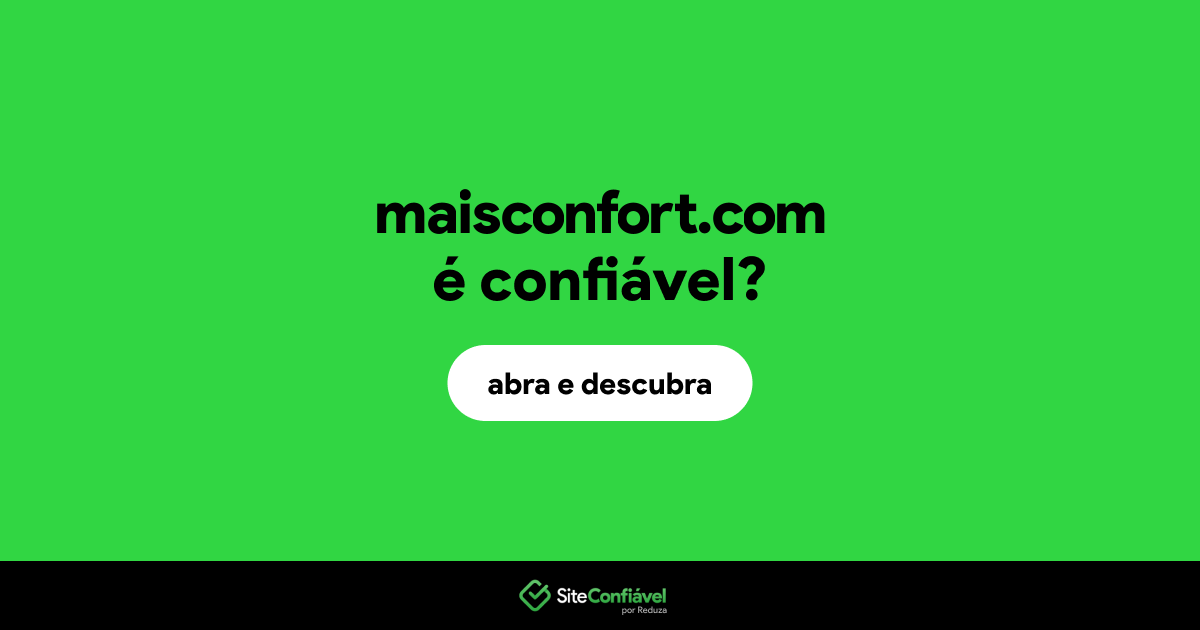 O site maisconfort.com é confiável?