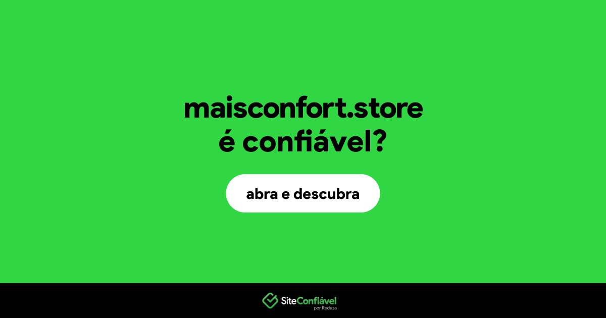 O site maisconfort.store é confiável?