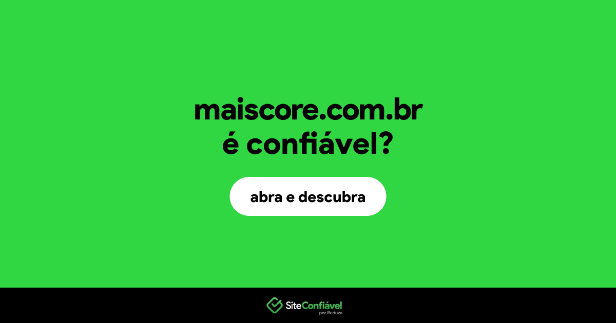 O site maiscore.com.br é confiável?