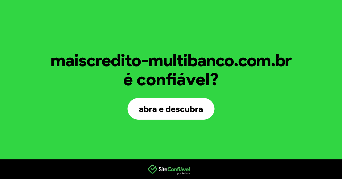 O site maiscredito-multibanco.com.br é confiável?