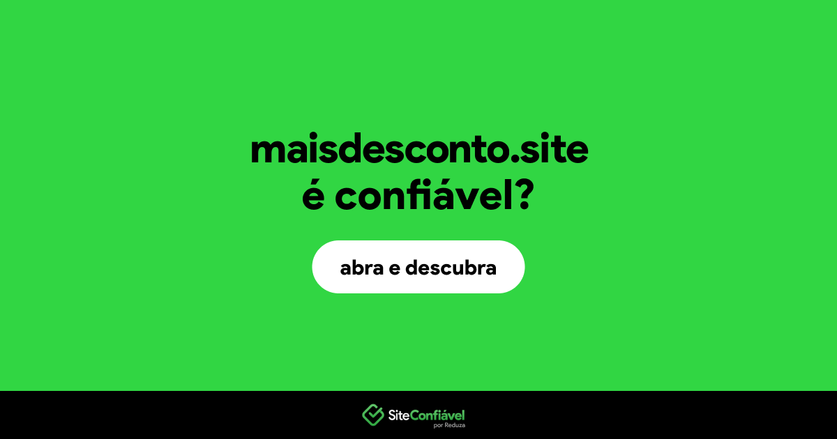 O site maisdesconto.site é confiável?