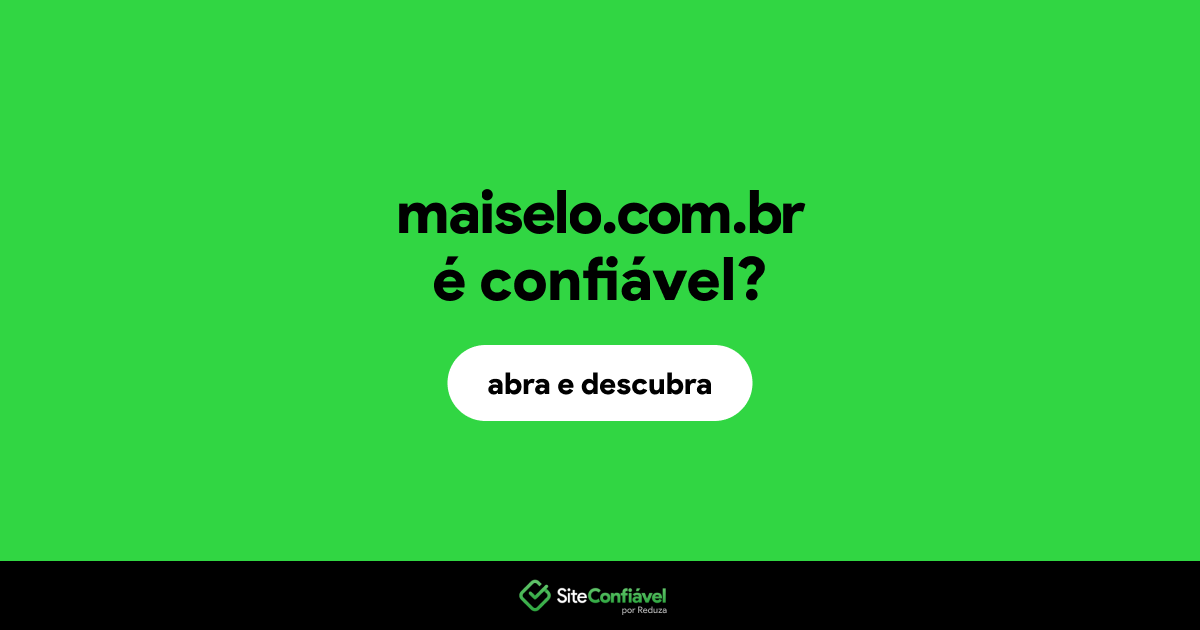 O site maiselo.com.br é confiável?