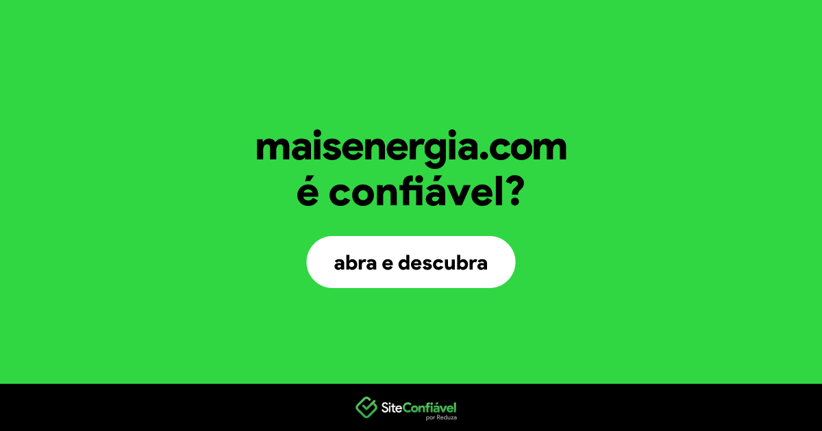 O site maisenergia.com é confiável?