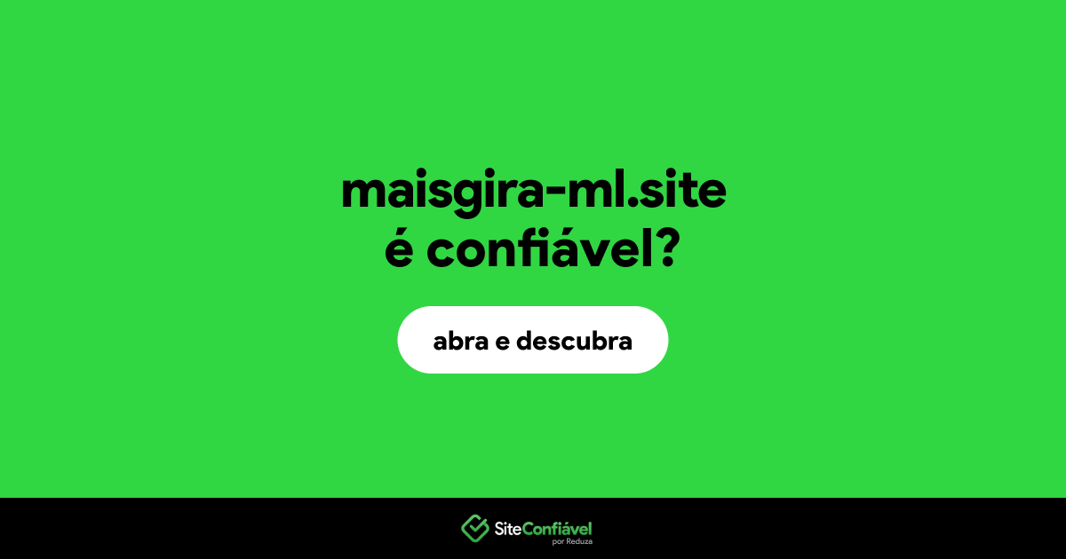 O site maisgira-ml.site é confiável?