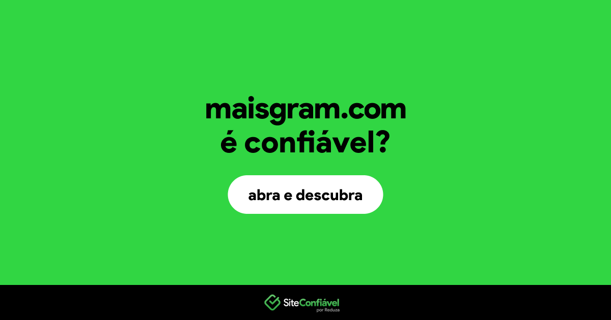 O site maisgram.com é confiável?