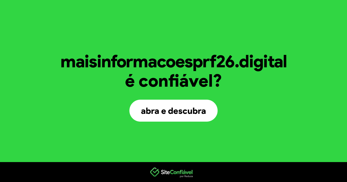 O site maisinformacoesprf26.digital é confiável?