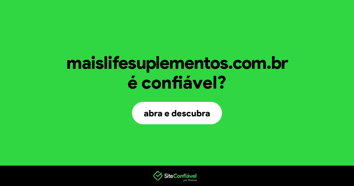 O site maislifesuplementos.com.br é confiável?