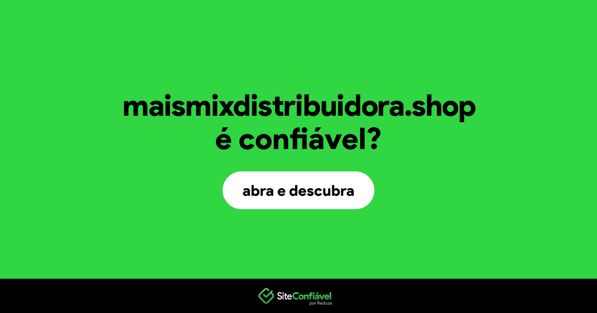 O site maismixdistribuidora.shop é confiável?