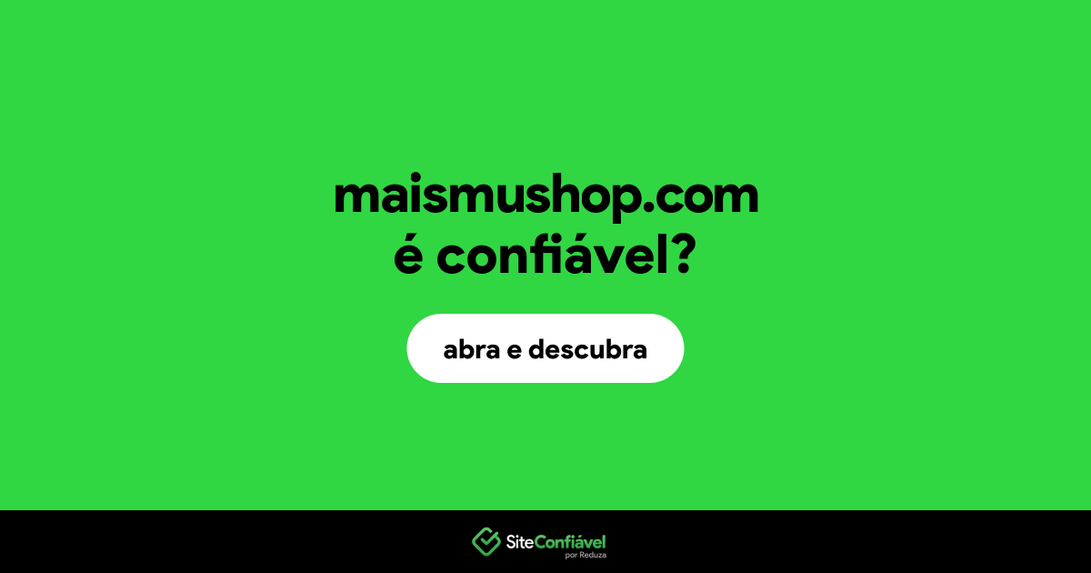 O site maismushop.com é confiável?