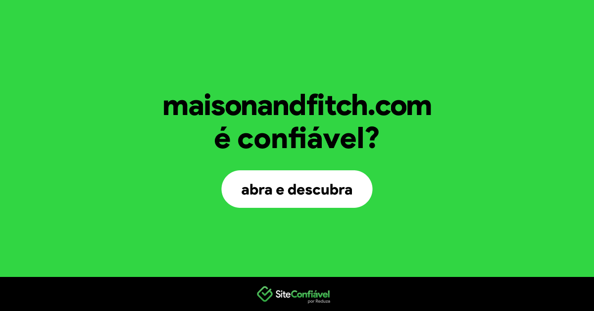 O site maisonandfitch.com é confiável?