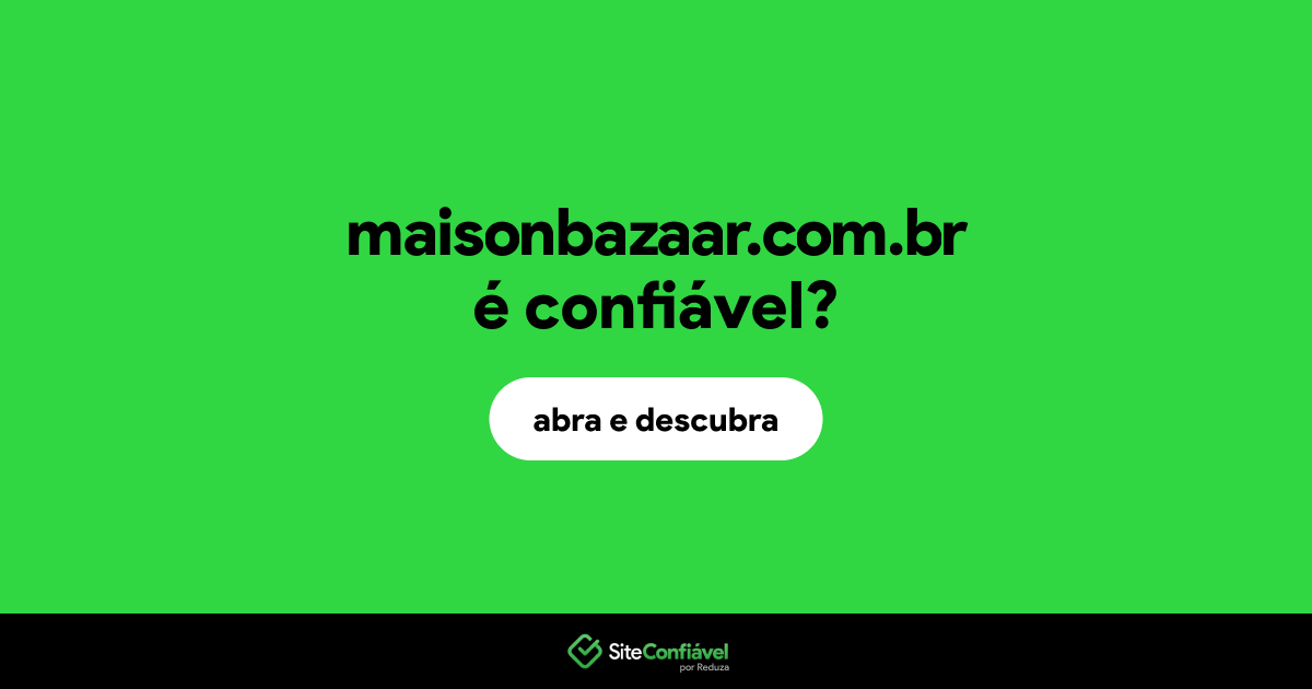 O site maisonbazaar.com.br é confiável?