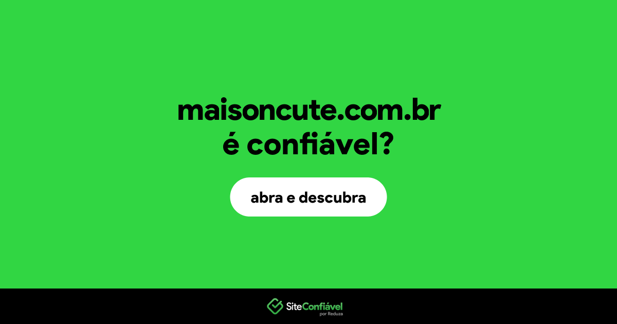 O site maisoncute.com.br é confiável?