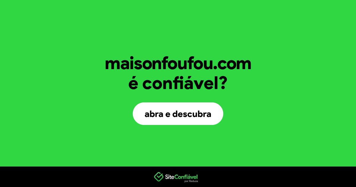 O site maisonfoufou.com é confiável?