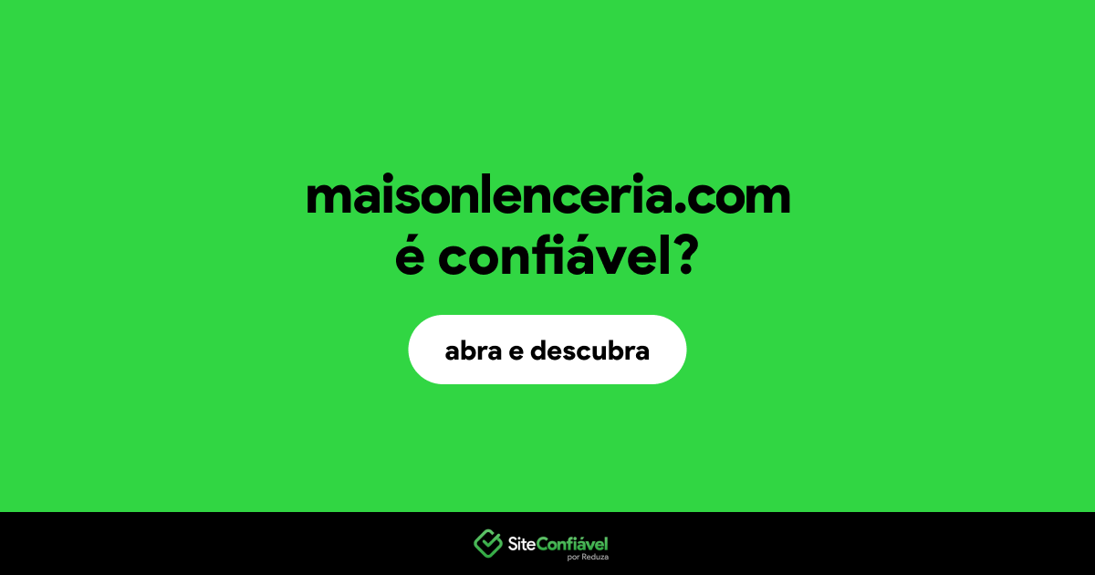 O site maisonlenceria.com é confiável?