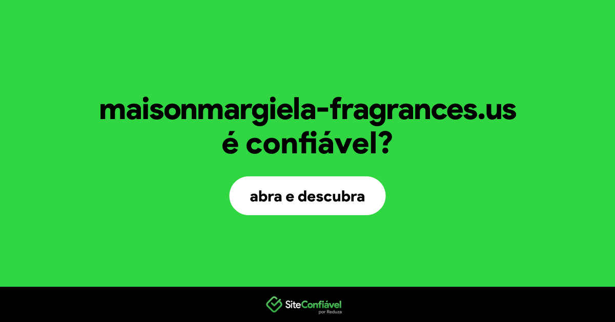 O site maisonmargiela-fragrances.us é confiável?