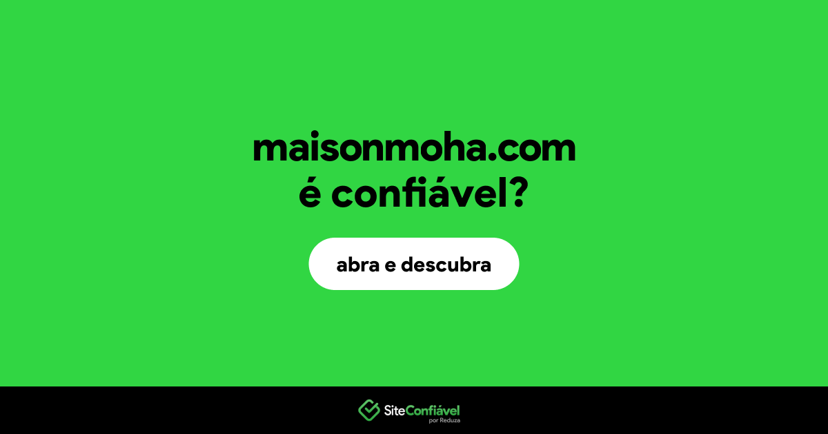 O site maisonmoha.com é confiável?