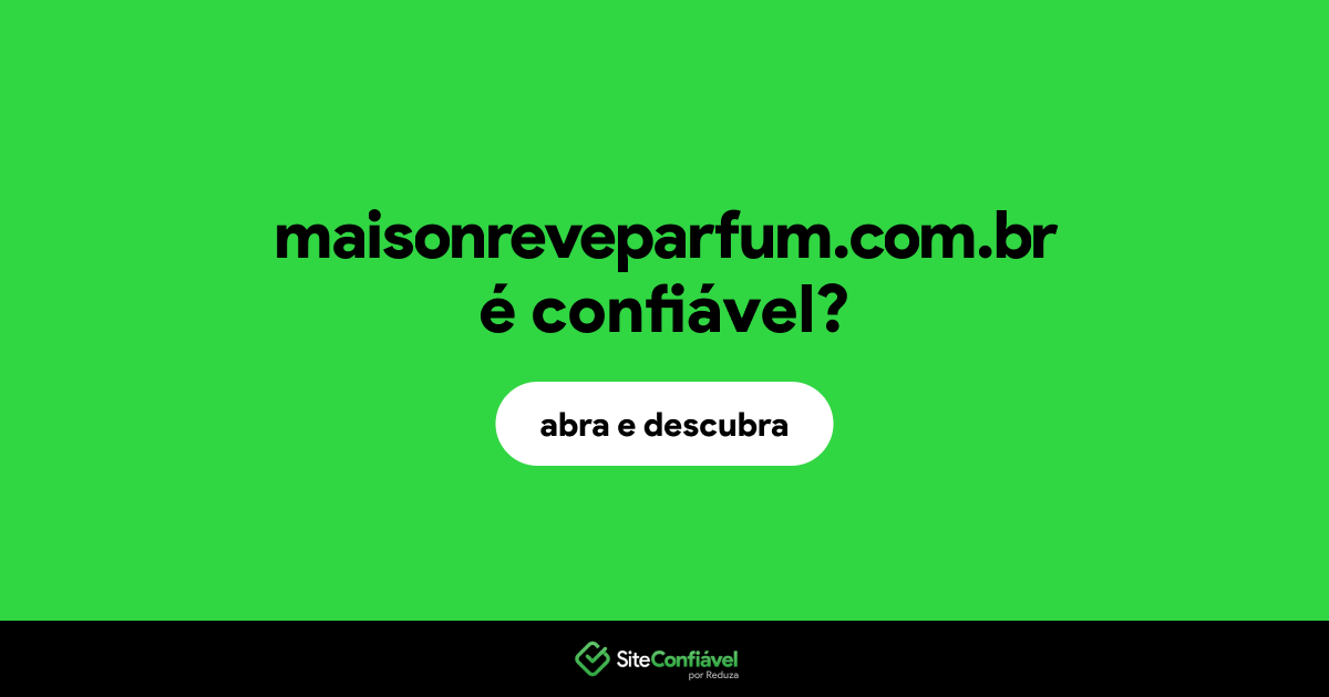 O site maisonreveparfum.com.br é confiável?