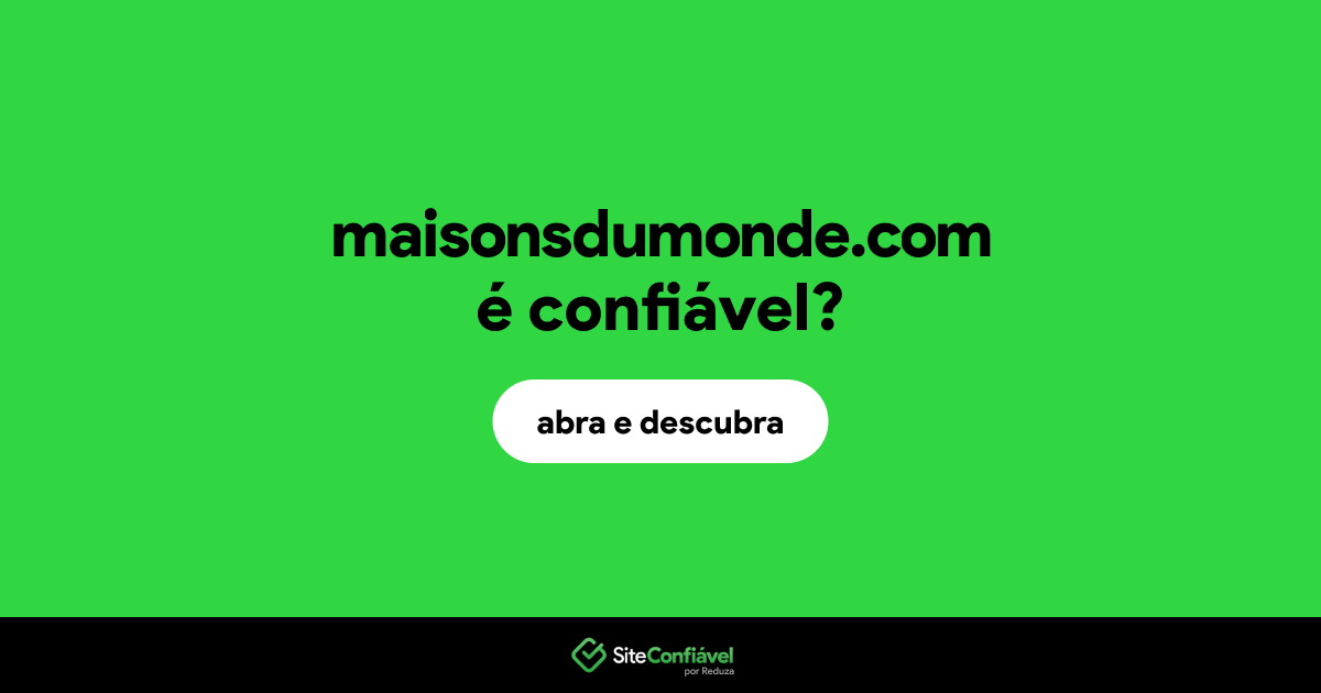 O site maisonsdumonde.com é confiável?