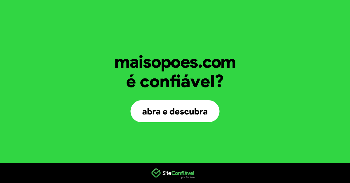 O site maisopoes.com é confiável?