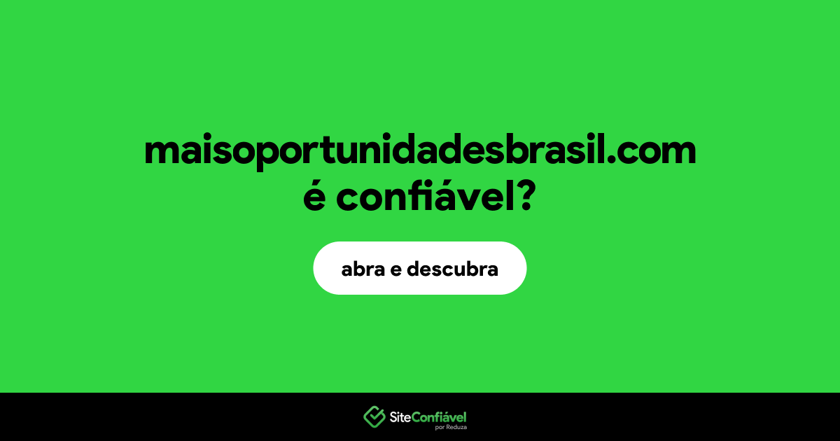 O site maisoportunidadesbrasil.com é confiável?