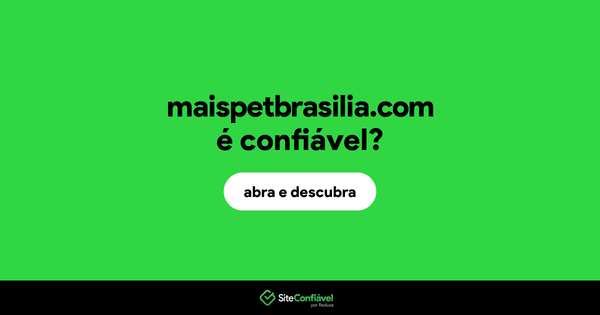 O site maispetbrasilia.com é confiável?