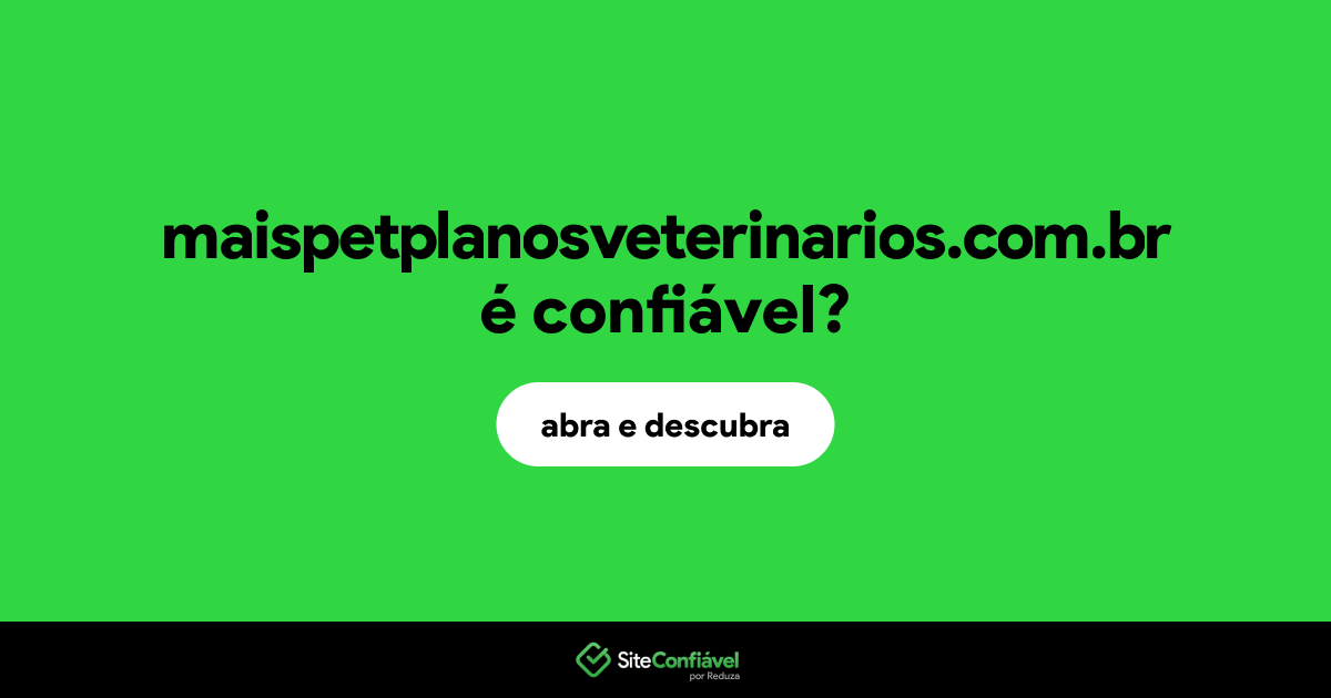 O site maispetplanosveterinarios.com.br é confiável?