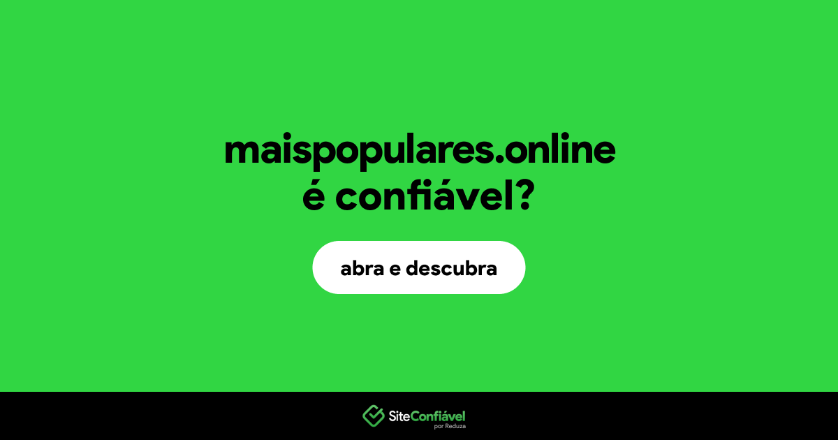 O site maispopulares.online é confiável?