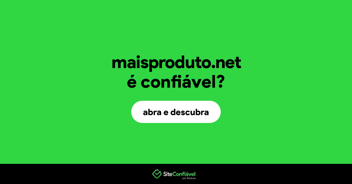 O site maisproduto.net é confiável?