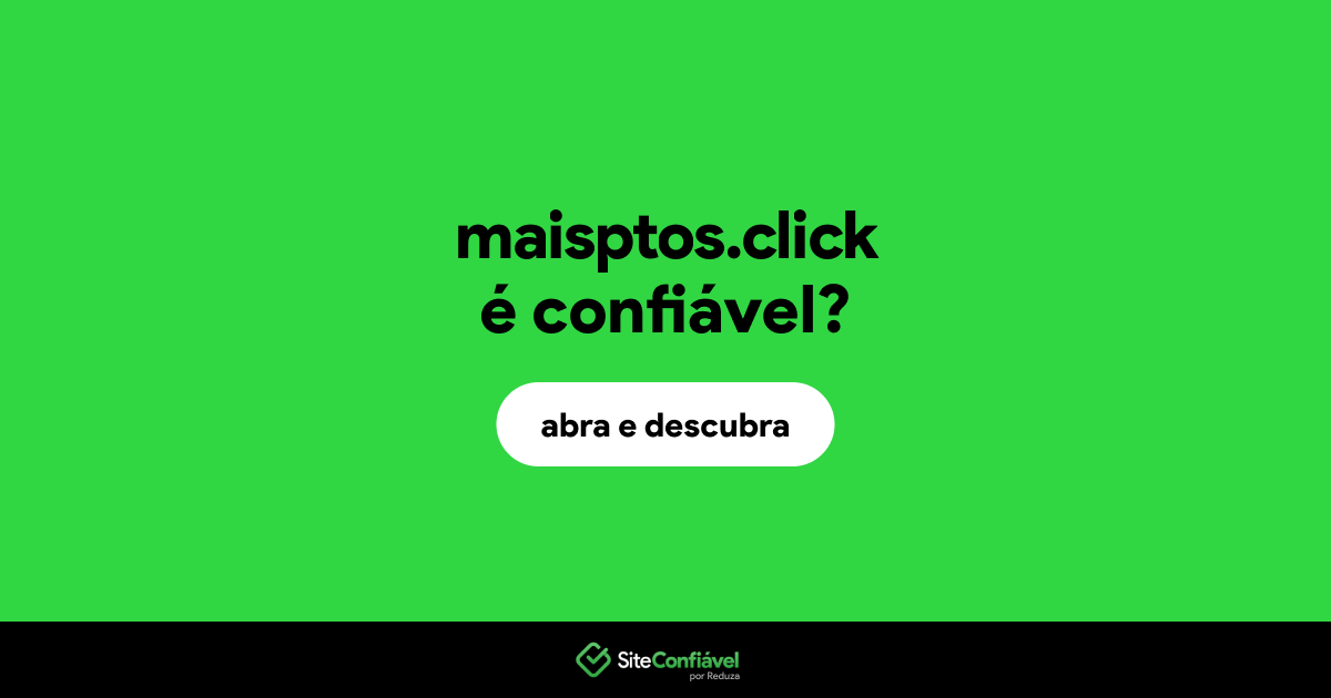 O site maisptos.click é confiável?