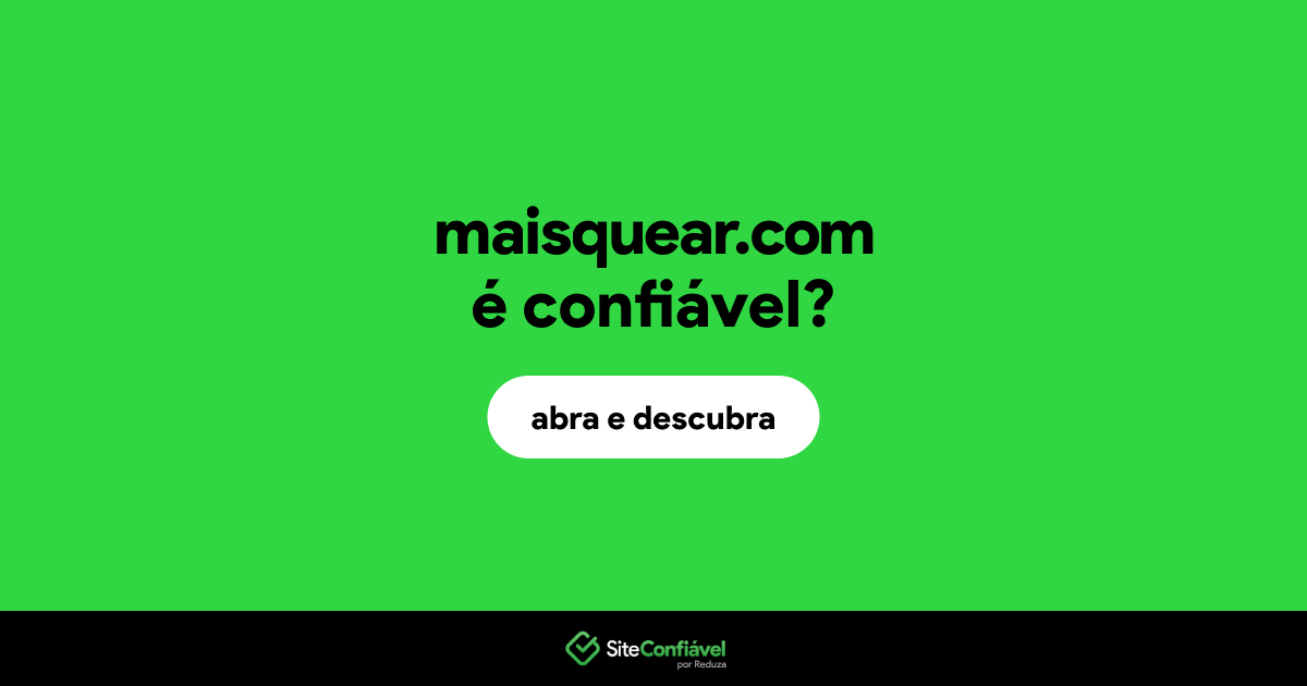 O site maisquear.com é confiável?