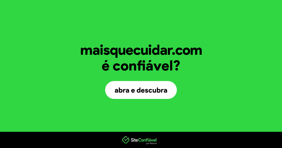 O site maisquecuidar.com é confiável?