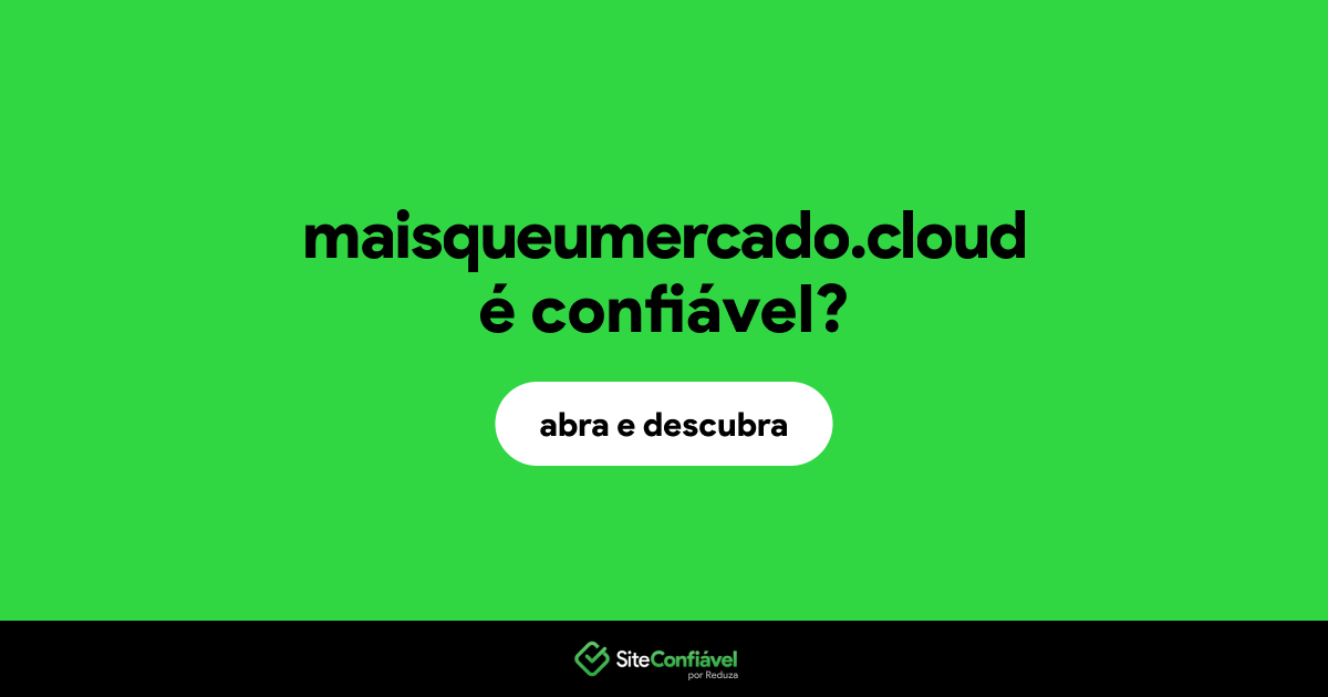 O site maisqueumercado.cloud é confiável?