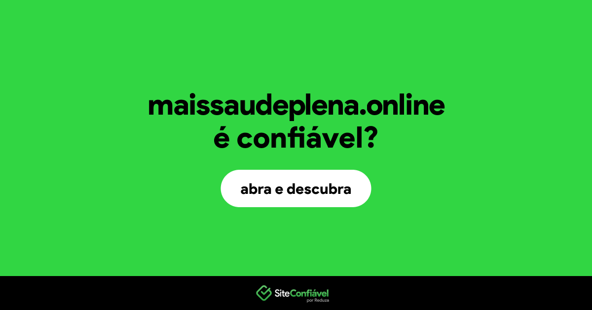O site maissaudeplena.online é confiável?